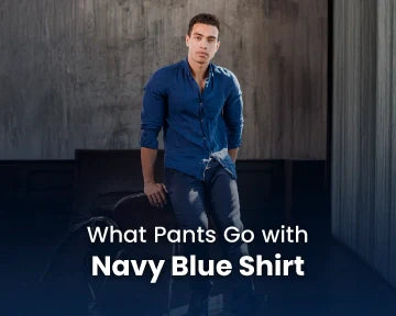 What Pants Go with a Navy Blue Shirt: A Complete Guide to Styling Your Outfit